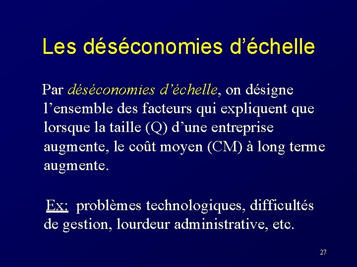 Les déséconomies d’échelle Par déséconomies d’échelle, on désigne l’ensemble des facteurs qui expliquent que