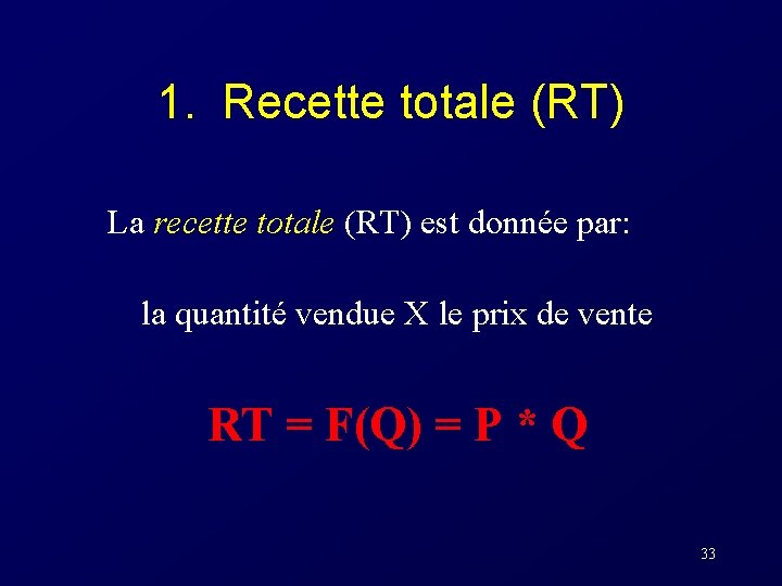 1. Recette totale (RT) La recette totale (RT) est donnée par: la quantité vendue