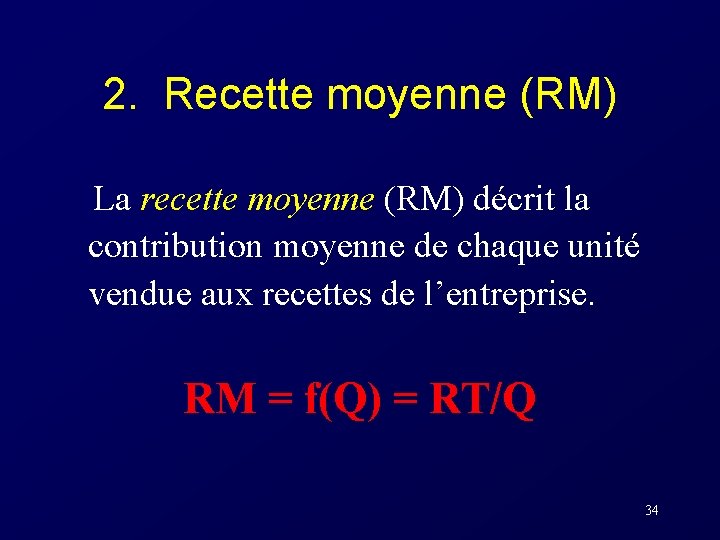 2. Recette moyenne (RM) La recette moyenne (RM) décrit la contribution moyenne de chaque