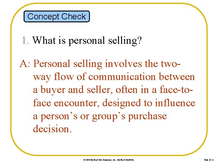 Concept Check 1. What is personal selling? A: Personal selling involves the twoway flow