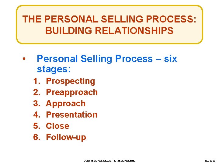 THE PERSONAL SELLING PROCESS: BUILDING RELATIONSHIPS • Personal Selling Process – six stages: 1.