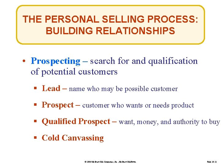 THE PERSONAL SELLING PROCESS: BUILDING RELATIONSHIPS • Prospecting – search for and qualification of