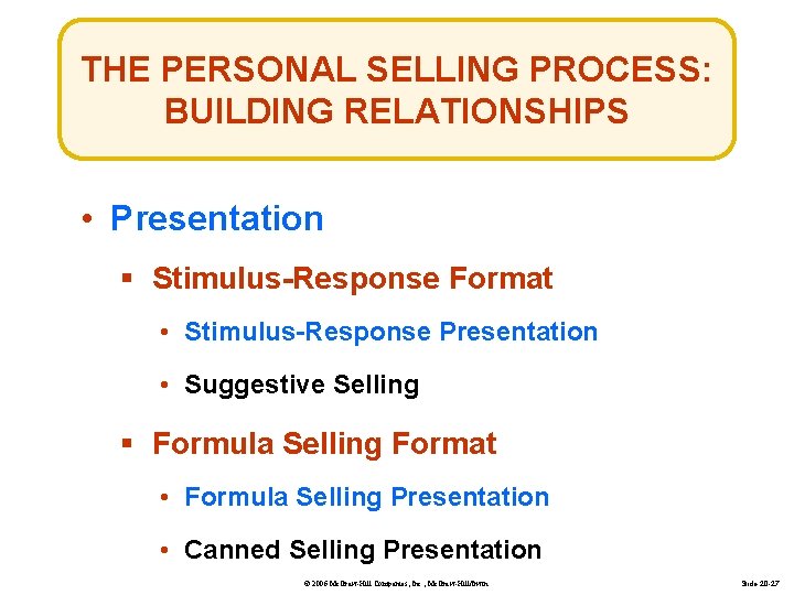 THE PERSONAL SELLING PROCESS: BUILDING RELATIONSHIPS • Presentation § Stimulus-Response Format • Stimulus-Response Presentation