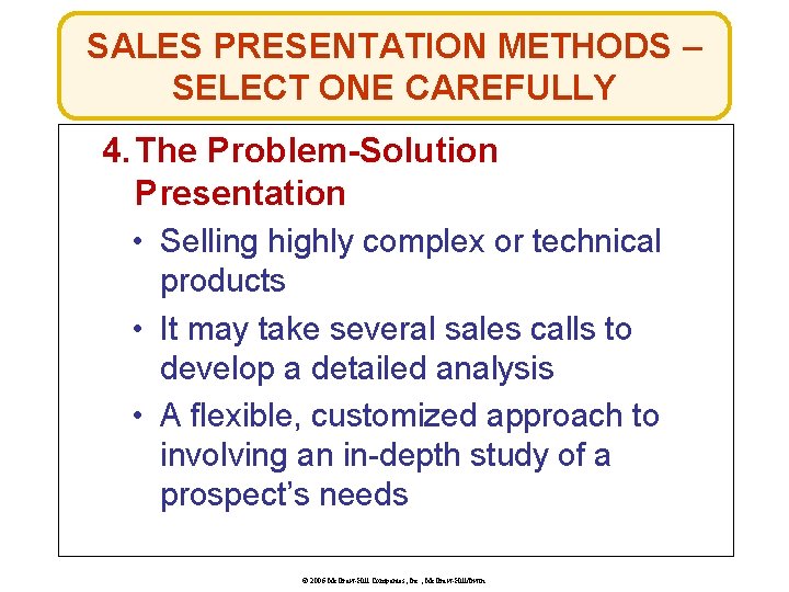 SALES PRESENTATION METHODS – SELECT ONE CAREFULLY 4. The Problem-Solution Presentation • Selling highly