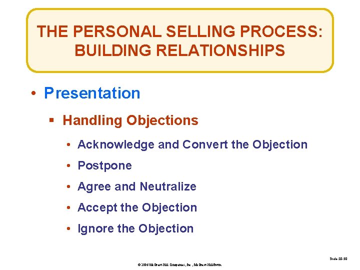 THE PERSONAL SELLING PROCESS: BUILDING RELATIONSHIPS • Presentation § Handling Objections • Acknowledge and