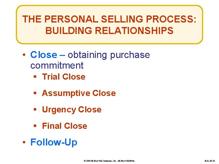 THE PERSONAL SELLING PROCESS: BUILDING RELATIONSHIPS • Close – obtaining purchase commitment § Trial