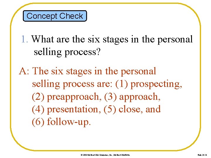 Concept Check 1. What are the six stages in the personal selling process? A: