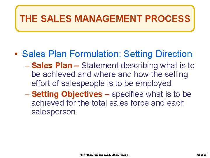 THE SALES MANAGEMENT PROCESS • Sales Plan Formulation: Setting Direction – Sales Plan –