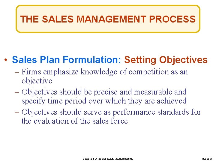 THE SALES MANAGEMENT PROCESS • Sales Plan Formulation: Setting Objectives – Firms emphasize knowledge