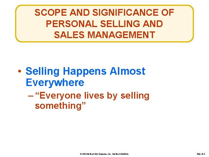 SCOPE AND SIGNIFICANCE OF PERSONAL SELLING AND SALES MANAGEMENT • Selling Happens Almost Everywhere