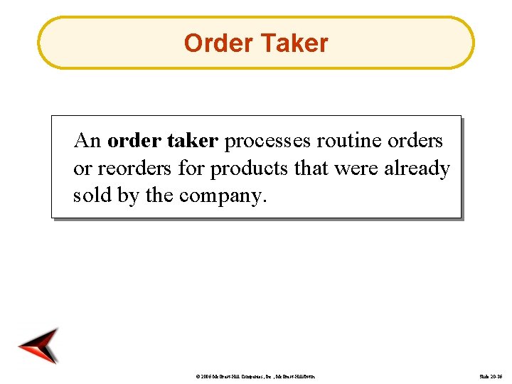 Order Taker An order taker processes routine orders or reorders for products that were