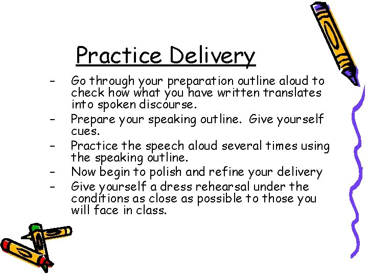 Practice Delivery – – – Go through your preparation outline aloud to check how