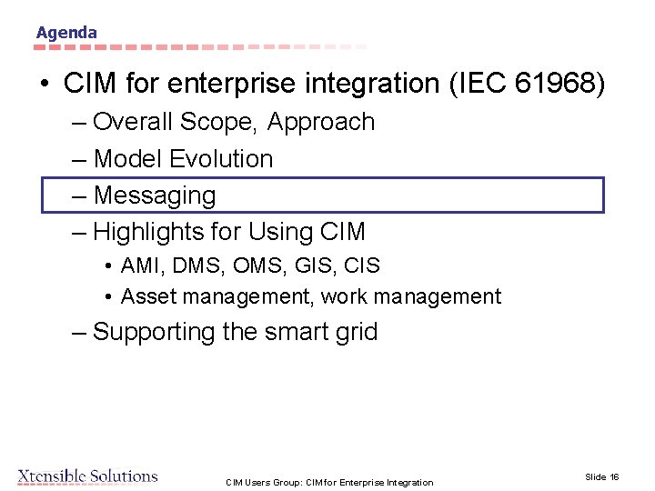 Agenda • CIM for enterprise integration (IEC 61968) – Overall Scope, Approach – Model