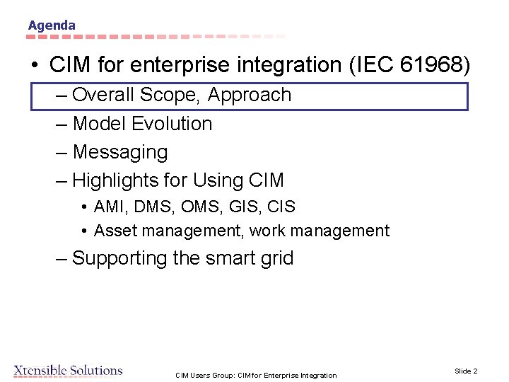 Agenda • CIM for enterprise integration (IEC 61968) – Overall Scope, Approach – Model