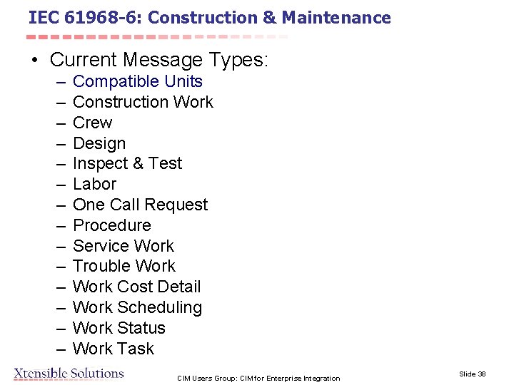 IEC 61968 -6: Construction & Maintenance • Current Message Types: – – – –