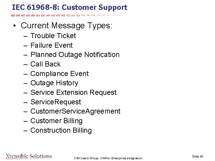 IEC 61968 -8: Customer Support • Current Message Types: – – – Trouble Ticket