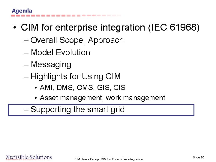 Agenda • CIM for enterprise integration (IEC 61968) – Overall Scope, Approach – Model