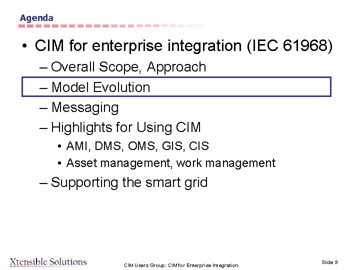 Agenda • CIM for enterprise integration (IEC 61968) – Overall Scope, Approach – Model