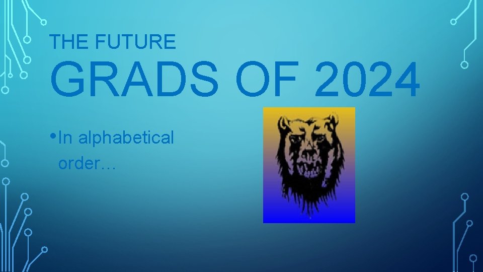 THE FUTURE GRADS OF 2024 • In alphabetical order… 