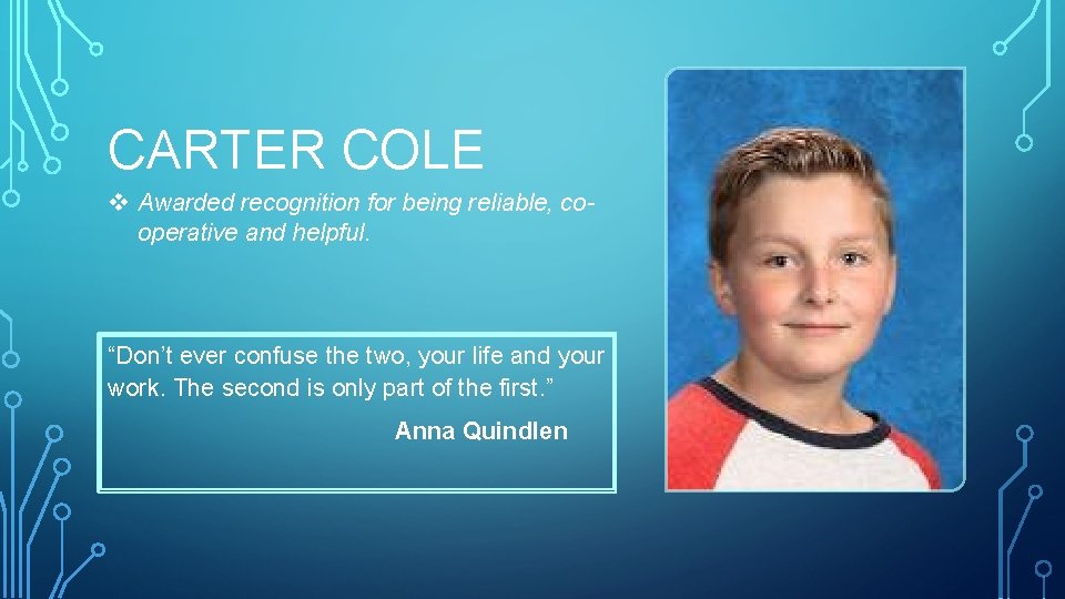 CARTER COLE v Awarded recognition for being reliable, cooperative and helpful. “Don’t ever confuse