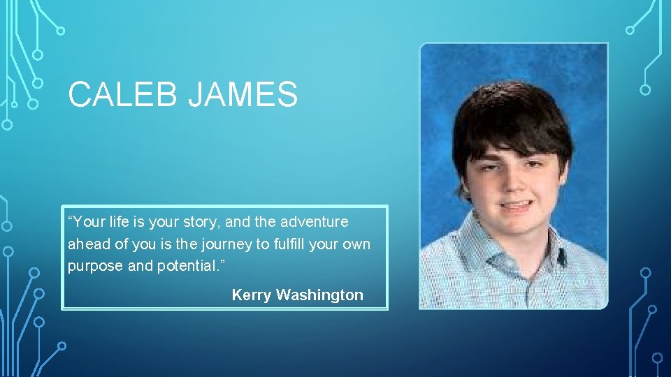 CALEB JAMES “Your life is your story, and the adventure ahead of you is