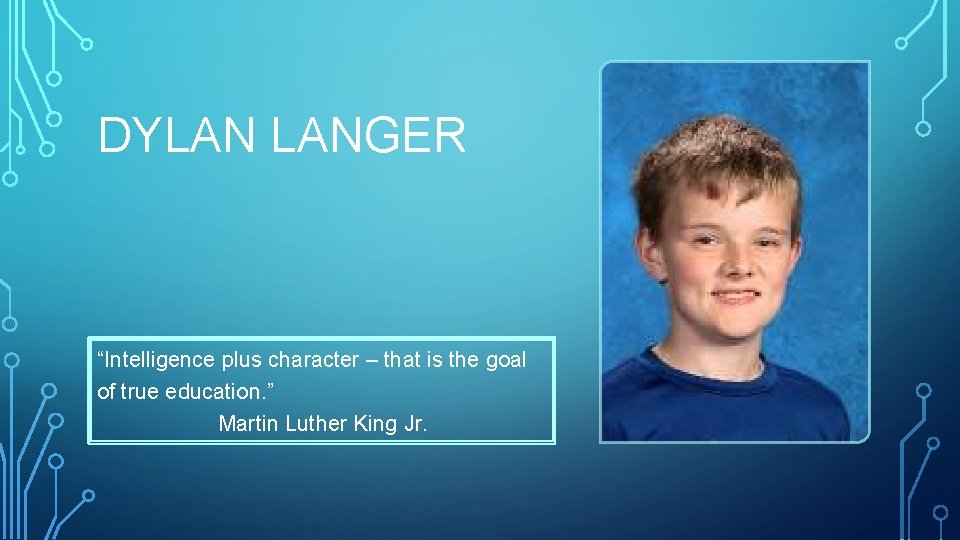 DYLAN LANGER “Intelligence plus character – that is the goal of true education. ”