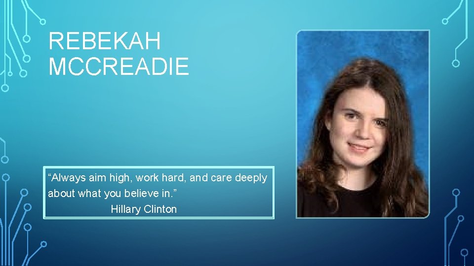 REBEKAH MCCREADIE “Always aim high, work hard, and care deeply about what you believe