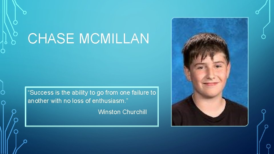 CHASE MCMILLAN “Success is the ability to go from one failure to another with