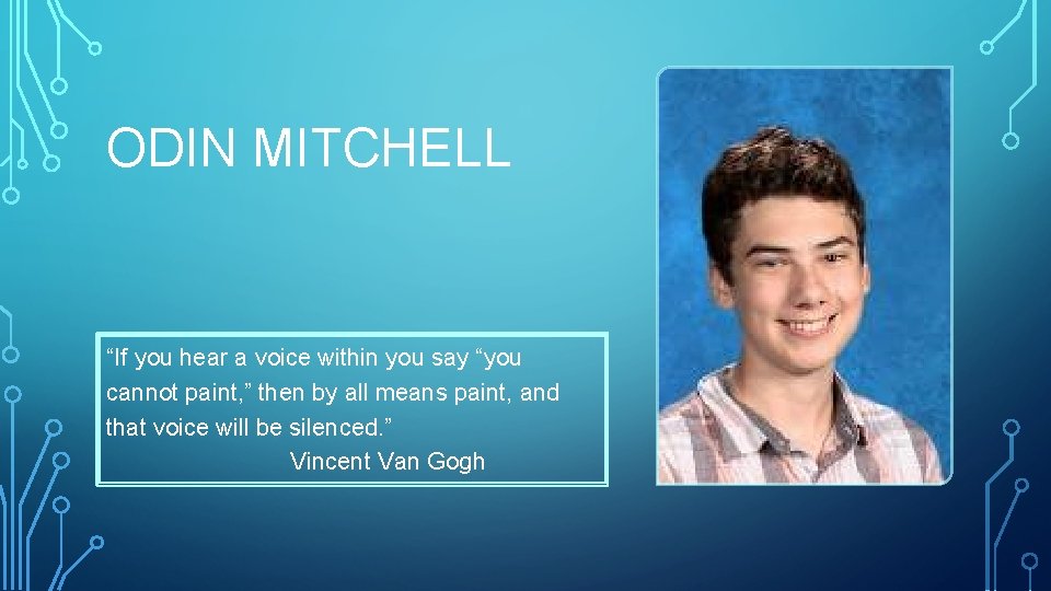 ODIN MITCHELL “If you hear a voice within you say “you cannot paint, ”