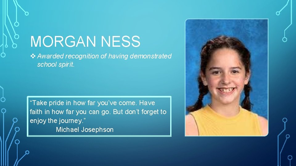 MORGAN NESS v Awarded recognition of having demonstrated school spirit. “Take pride in how