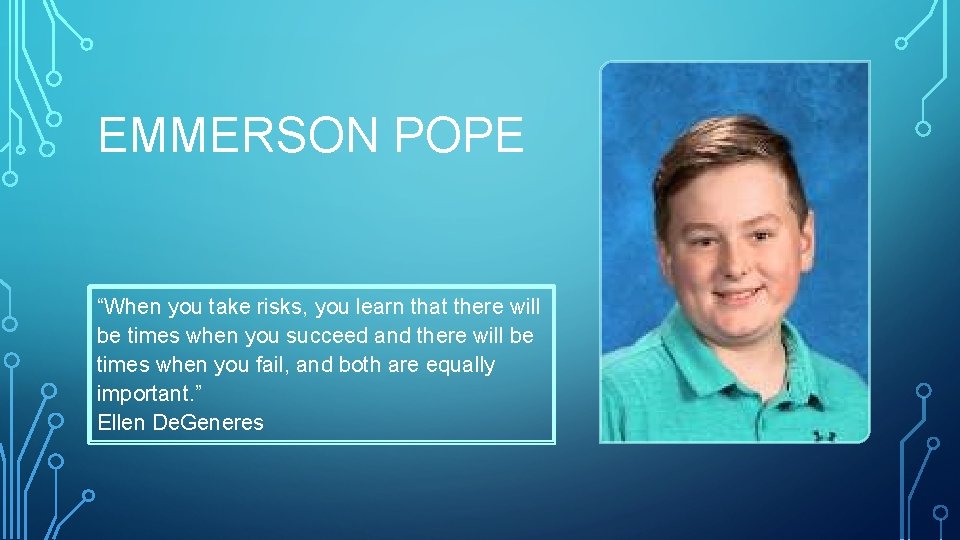 EMMERSON POPE “When you take risks, you learn that there will be times when