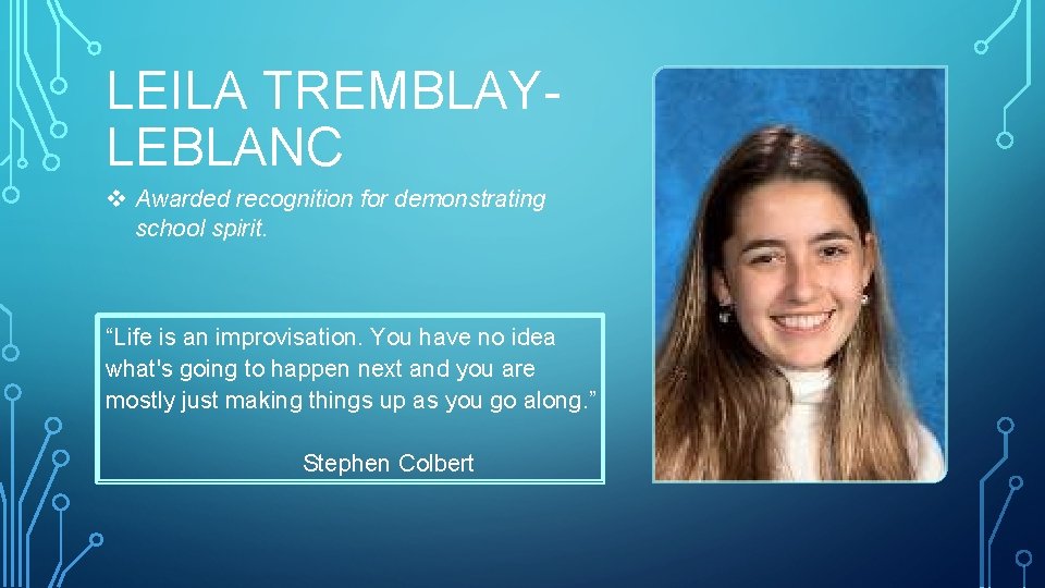 LEILA TREMBLAYLEBLANC v Awarded recognition for demonstrating school spirit. “Life is an improvisation. You