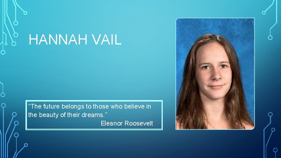 HANNAH VAIL “The future belongs to those who believe in the beauty of their