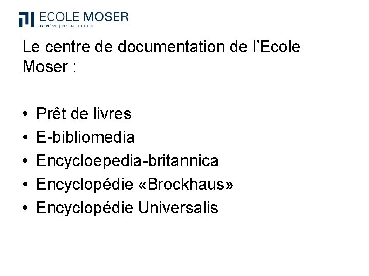 Le centre de documentation de l’Ecole Moser : • • • Prêt de livres