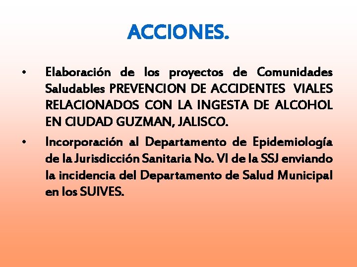 ACCIONES. • • Elaboración de los proyectos de Comunidades Saludables PREVENCION DE ACCIDENTES VIALES