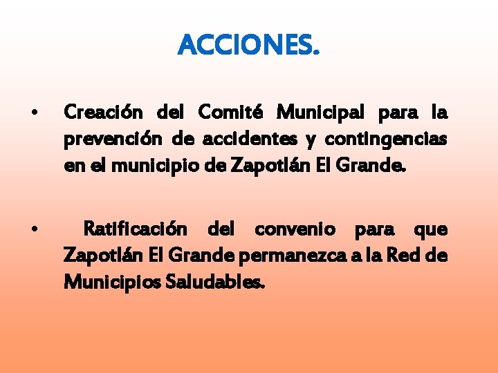 ACCIONES. • Creación del Comité Municipal para la prevención de accidentes y contingencias en