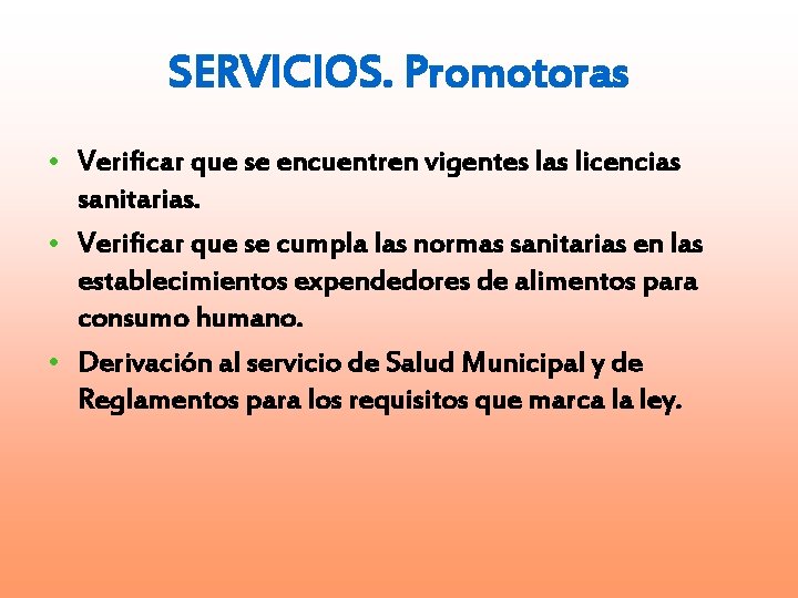 SERVICIOS. Promotoras • Verificar que se encuentren vigentes las licencias sanitarias. • Verificar que