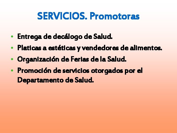 SERVICIOS. Promotoras • • Entrega de decálogo de Salud. Platicas a estéticas y vendedores