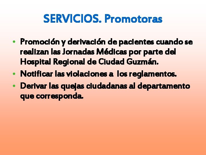 SERVICIOS. Promotoras • Promoción y derivación de pacientes cuando se realizan las Jornadas Médicas