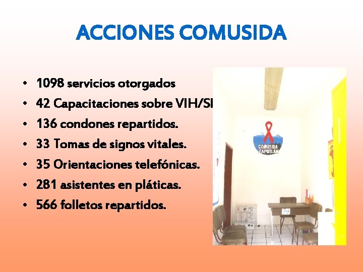 ACCIONES COMUSIDA • • 1098 servicios otorgados 42 Capacitaciones sobre VIH/SIDA. 136 condones repartidos.