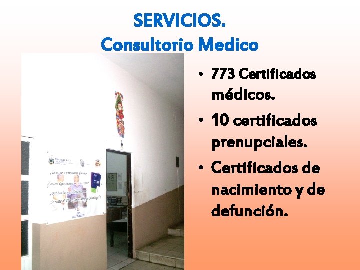 SERVICIOS. Consultorio Medico • 773 Certificados médicos. • 10 certificados prenupciales. • Certificados de