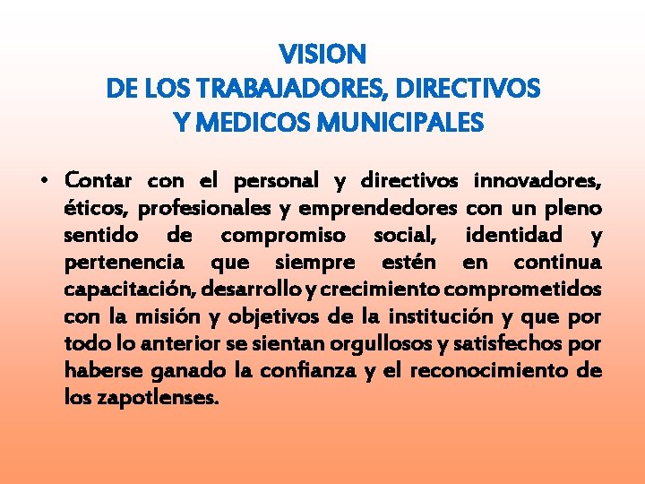 VISION DE LOS TRABAJADORES, DIRECTIVOS Y MEDICOS MUNICIPALES • Contar con el personal y