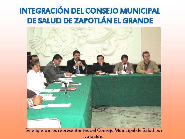 INTEGRACIÓN DEL CONSEJO MUNICIPAL DE SALUD DE ZAPOTLÁN EL GRANDE Se eligieron los representantes