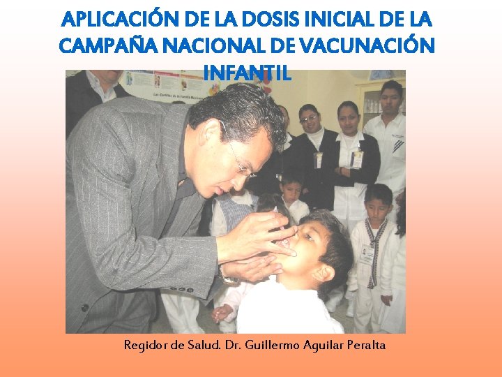 APLICACIÓN DE LA DOSIS INICIAL DE LA CAMPAÑA NACIONAL DE VACUNACIÓN INFANTIL Regidor de