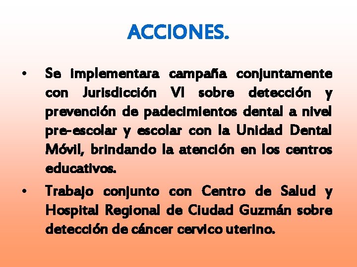 ACCIONES. • • Se implementara campaña conjuntamente con Jurisdicción VI sobre detección y prevención