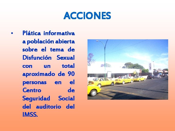 ACCIONES • Plática informativa a población abierta sobre el tema de Disfunción Sexual con