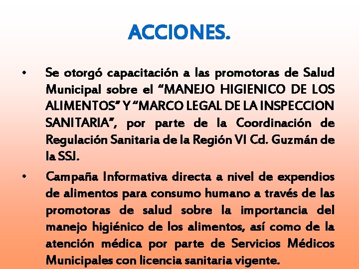 ACCIONES. • • Se otorgó capacitación a las promotoras de Salud Municipal sobre el