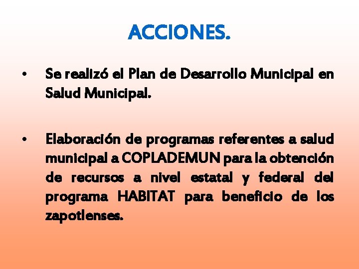 ACCIONES. • Se realizó el Plan de Desarrollo Municipal en Salud Municipal. • Elaboración