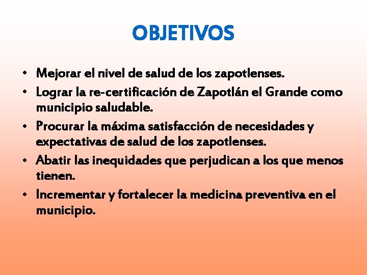 OBJETIVOS • Mejorar el nivel de salud de los zapotlenses. • Lograr la re-certificación