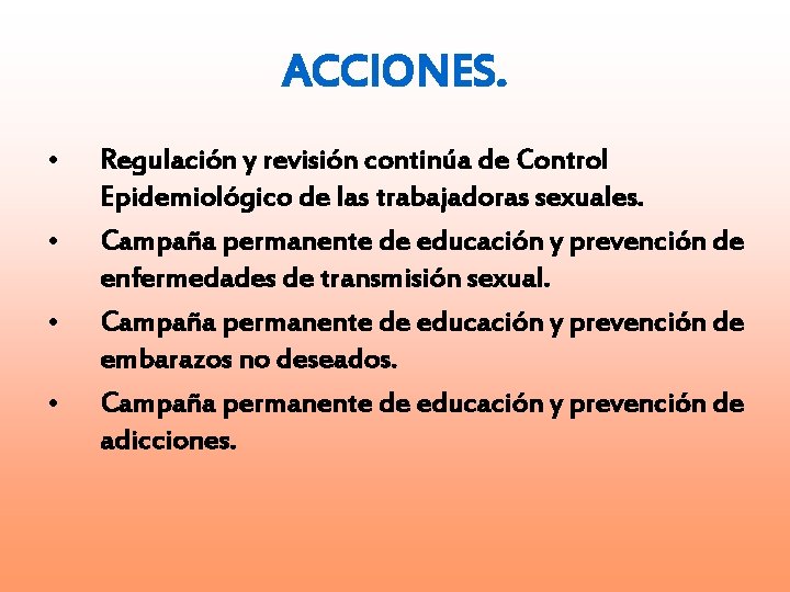 ACCIONES. • • Regulación y revisión continúa de Control Epidemiológico de las trabajadoras sexuales.